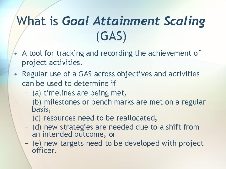 What is Goal Attainment Scaling (GAS) • A tool for tracking and recording the