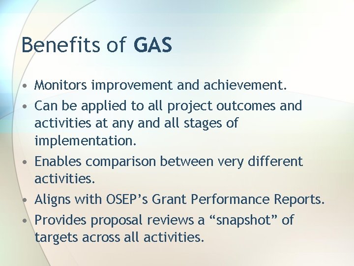 Benefits of GAS • Monitors improvement and achievement. • Can be applied to all