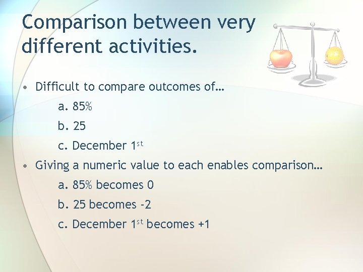 Comparison between very different activities. • Difficult to compare outcomes of… a. 85% b.
