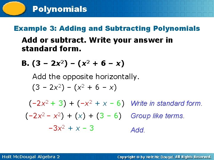 Polynomials Example 3: Adding and Subtracting Polynomials Add or subtract. Write your answer in