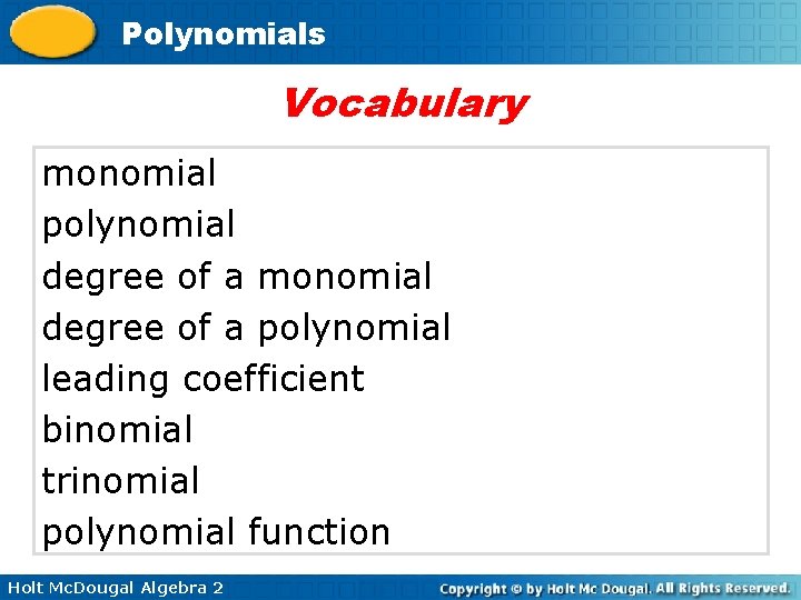 Polynomials Vocabulary monomial polynomial degree of a monomial degree of a polynomial leading coefficient