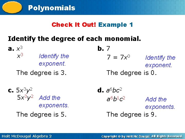 Polynomials Check It Out! Example 1 Identify the degree of each monomial. a. x