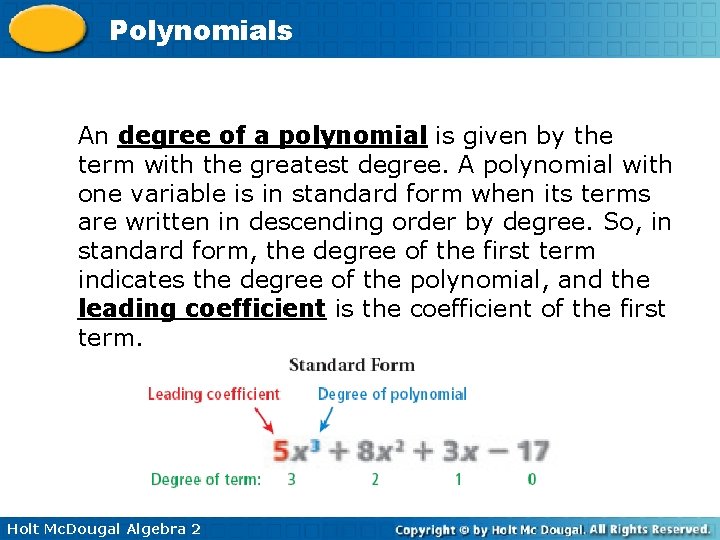 Polynomials An degree of a polynomial is given by the term with the greatest