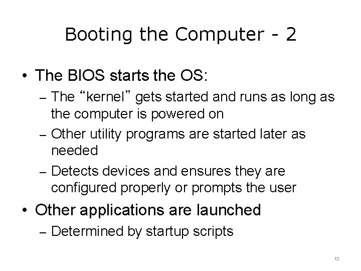 Booting the Computer - 2 • The BIOS starts the OS: – The “kernel”