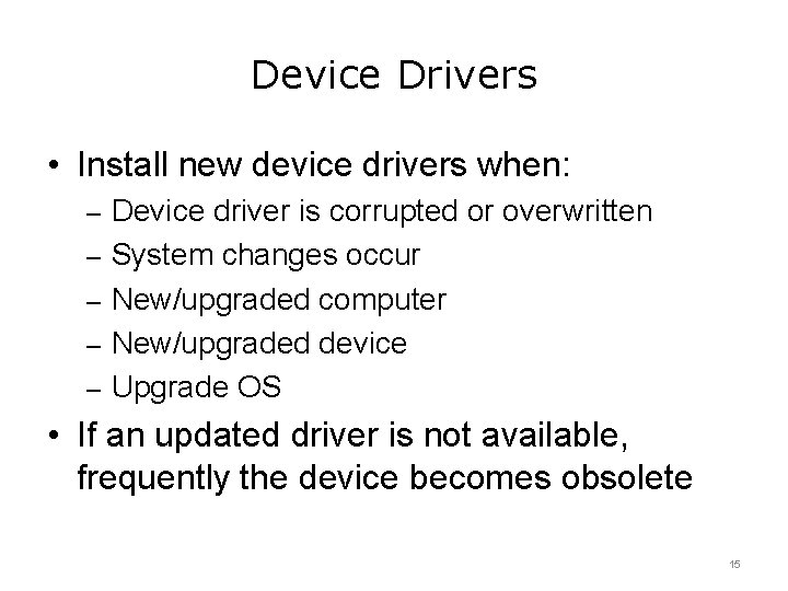 Device Drivers • Install new device drivers when: – Device driver is corrupted or