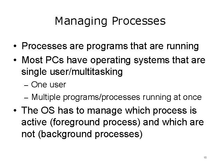 Managing Processes • Processes are programs that are running • Most PCs have operating