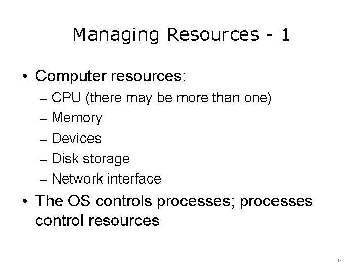 Managing Resources - 1 • Computer resources: – CPU (there may be more than