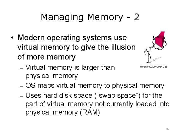 Managing Memory - 2 • Modern operating systems use virtual memory to give the