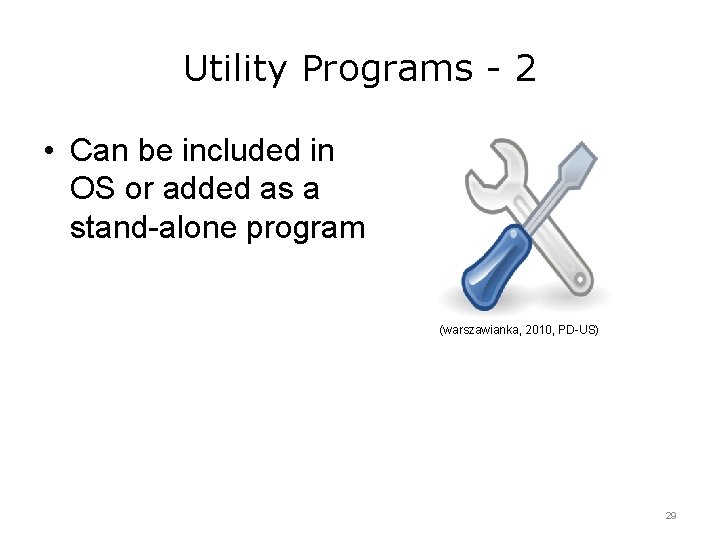 Utility Programs - 2 • Can be included in OS or added as a