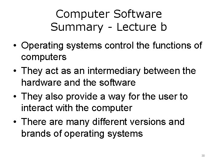 Computer Software Summary - Lecture b • Operating systems control the functions of computers
