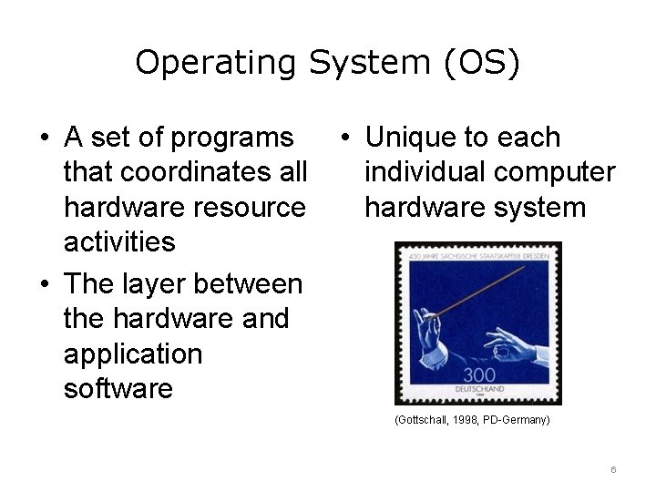 Operating System (OS) • A set of programs that coordinates all hardware resource activities