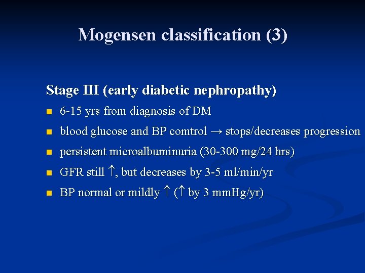 Mogensen classification (3) Stage III (early diabetic nephropathy) n 6 -15 yrs from diagnosis