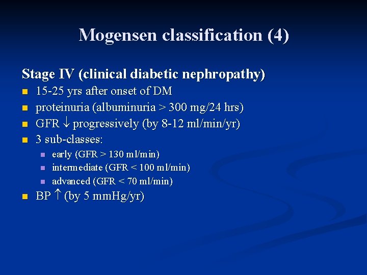 Mogensen classification (4) Stage IV (clinical diabetic nephropathy) n n 15 -25 yrs after