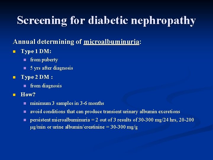 Screening for diabetic nephropathy Annual determining of microalbuminuria: n n Type 1 DM: n