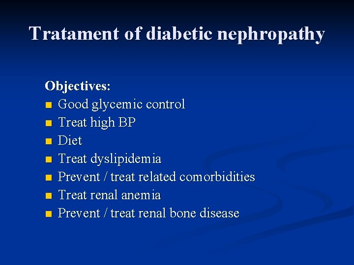 Tratament of diabetic nephropathy Objectives: n Good glycemic control n Treat high BP n