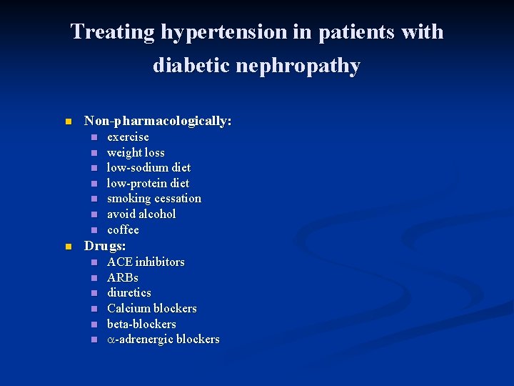 Treating hypertension in patients with diabetic nephropathy n Non-pharmacologically: n n n n exercise