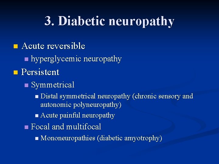 3. Diabetic neuropathy n Acute reversible n n hyperglycemic neuropathy Persistent n Symmetrical n