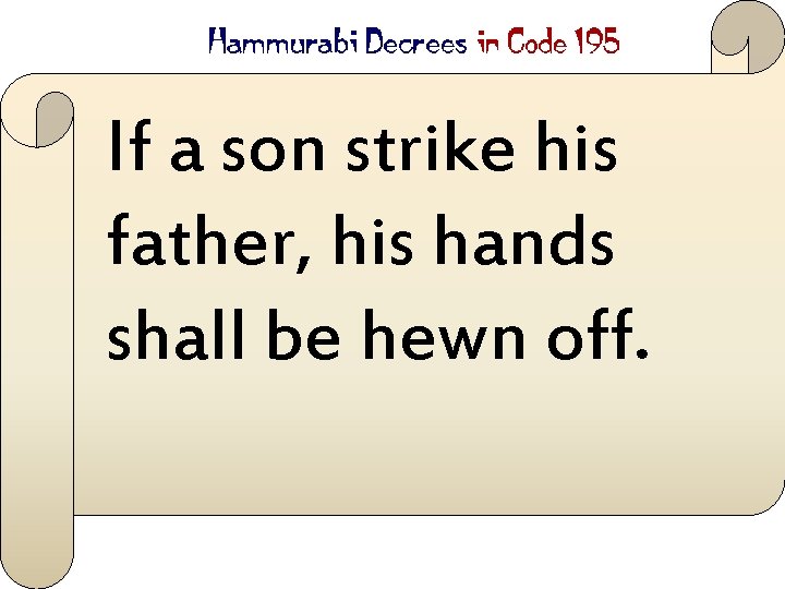If a son strike his father, his hands shall be hewn off. 