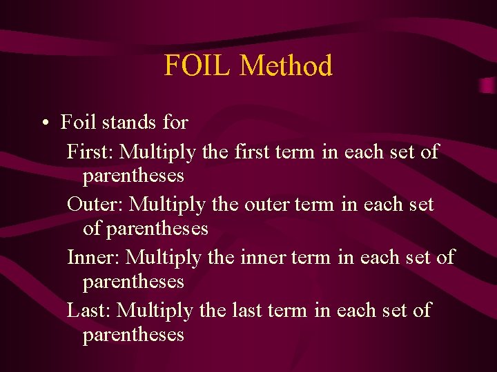 FOIL Method • Foil stands for First: Multiply the first term in each set FOIL Method • Foil stands for First: Multiply the first term in each set
