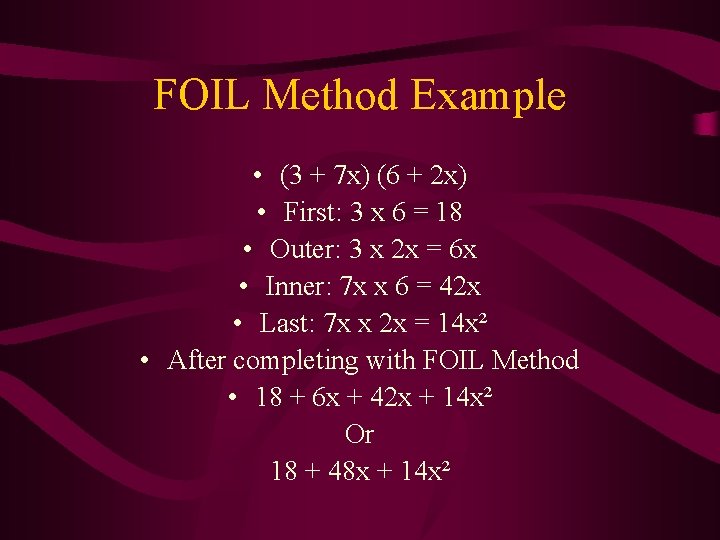 FOIL Method Example • (3 + 7 x) (6 + 2 x) • First: FOIL Method Example • (3 + 7 x) (6 + 2 x) • First: