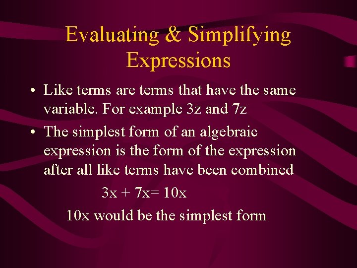 Evaluating & Simplifying Expressions • Like terms are terms that have the same variable. Evaluating & Simplifying Expressions • Like terms are terms that have the same variable.