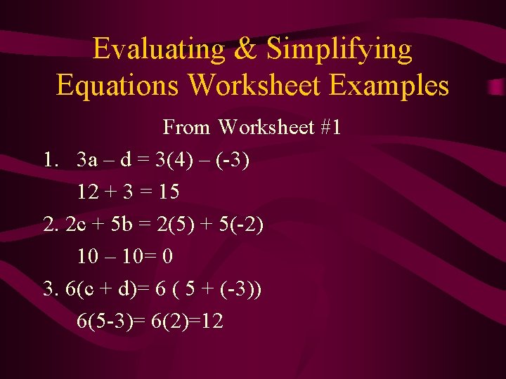 Evaluating & Simplifying Equations Worksheet Examples From Worksheet #1 1. 3 a – d Evaluating & Simplifying Equations Worksheet Examples From Worksheet #1 1. 3 a – d