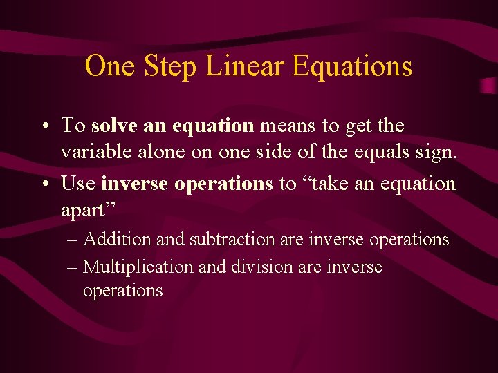 One Step Linear Equations • To solve an equation means to get the variable One Step Linear Equations • To solve an equation means to get the variable