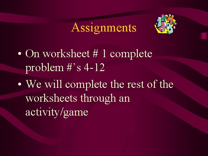Assignments • On worksheet # 1 complete problem #’s 4 -12 • We will Assignments • On worksheet # 1 complete problem #’s 4 -12 • We will