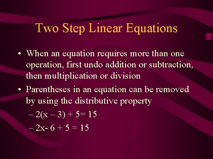 Two Step Linear Equations • When an equation requires more than one operation, first Two Step Linear Equations • When an equation requires more than one operation, first