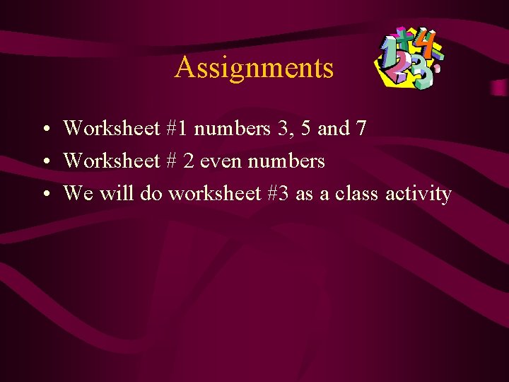 Assignments • Worksheet #1 numbers 3, 5 and 7 • Worksheet # 2 even Assignments • Worksheet #1 numbers 3, 5 and 7 • Worksheet # 2 even