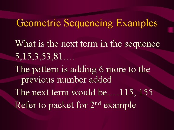 Geometric Sequencing Examples What is the next term in the sequence 5, 15, 3, Geometric Sequencing Examples What is the next term in the sequence 5, 15, 3,