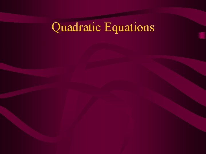 Quadratic Equations Quadratic Equations