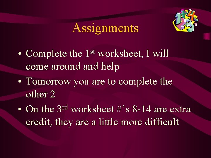 Assignments • Complete the 1 st worksheet, I will come around and help • Assignments • Complete the 1 st worksheet, I will come around and help •