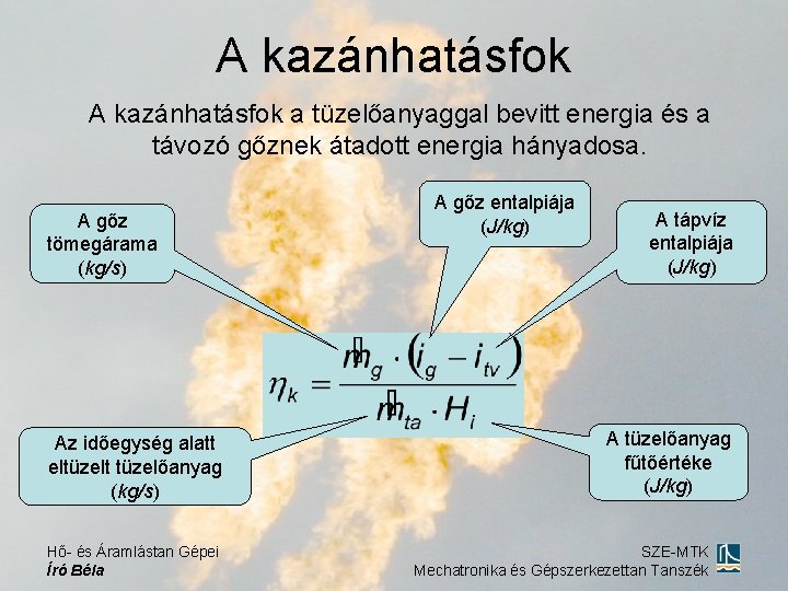 A kazánhatásfok a tüzelőanyaggal bevitt energia és a távozó gőznek átadott energia hányadosa. A