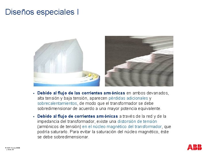 Diseños especiales I © ABB Group 2009 | Slide 16 § Debido al flujo