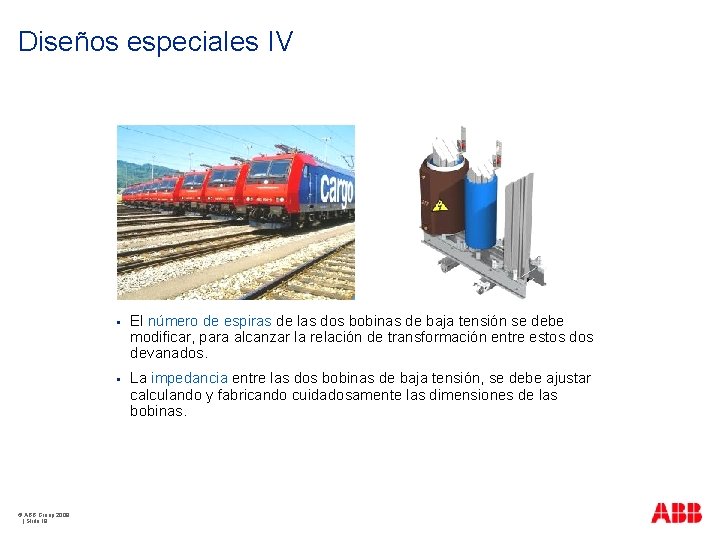 Diseños especiales IV © ABB Group 2009 | Slide 18 § El número de