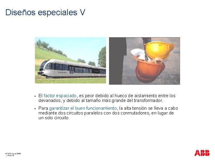 Diseños especiales V © ABB Group 2009 | Slide 19 § El factor espaciado,