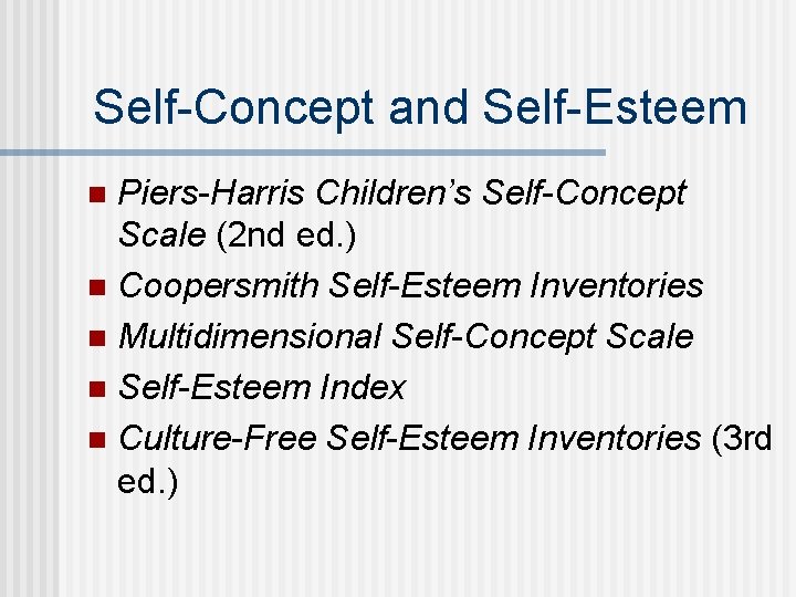 Self-Concept and Self-Esteem Piers-Harris Children’s Self-Concept Scale (2 nd ed. ) n Coopersmith Self-Esteem