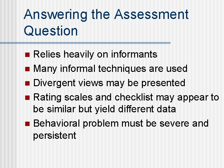 Answering the Assessment Question Relies heavily on informants n Many informal techniques are used