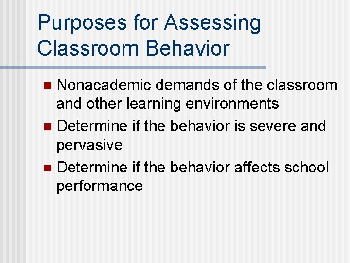 Purposes for Assessing Classroom Behavior Nonacademic demands of the classroom and other learning environments