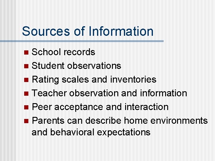 Sources of Information School records n Student observations n Rating scales and inventories n