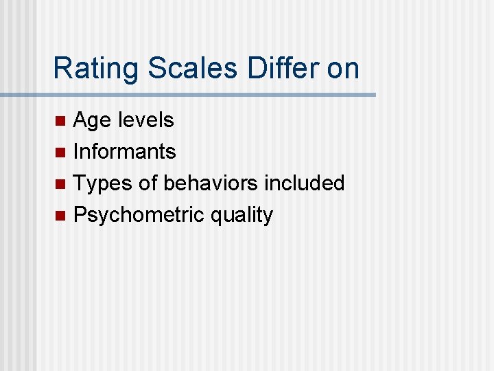 Rating Scales Differ on Age levels n Informants n Types of behaviors included n