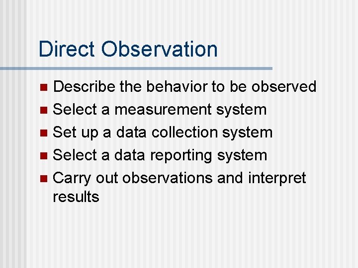 Direct Observation Describe the behavior to be observed n Select a measurement system n