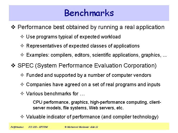 Benchmarks v Performance best obtained by running a real application ² Use programs typical