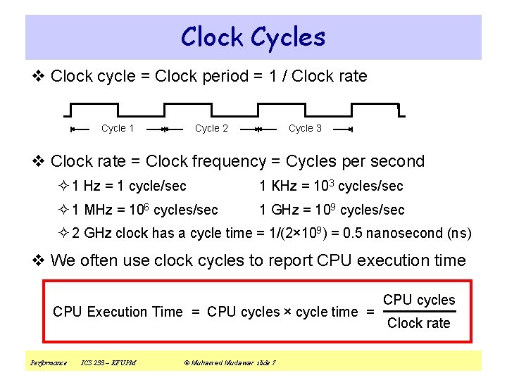 Clock Cycles v Clock cycle = Clock period = 1 / Clock rate Cycle