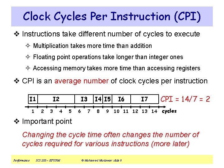 Clock Cycles Per Instruction (CPI) v Instructions take different number of cycles to execute