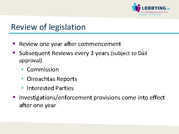 Review of legislation § Review one year after commencement § Subsequent Reviews every 3