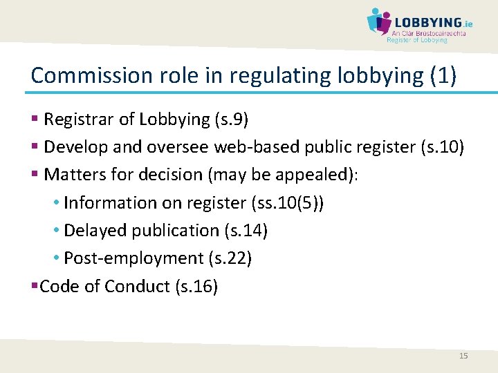 Commission role in regulating lobbying (1) § Registrar of Lobbying (s. 9) § Develop