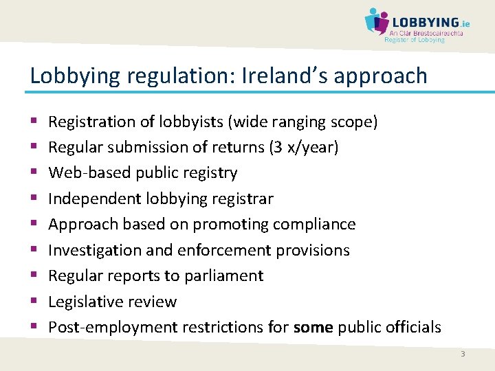 Lobbying regulation: Ireland’s approach § § § § § Registration of lobbyists (wide ranging