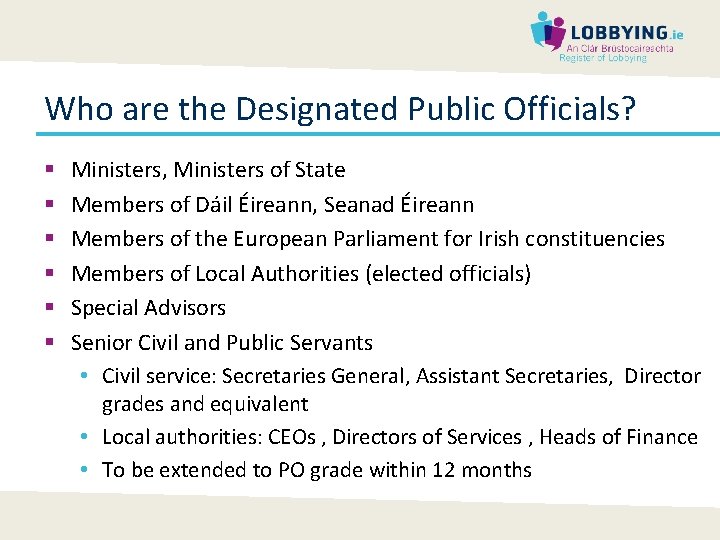Who are the Designated Public Officials? § § § Ministers, Ministers of State Members